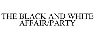 THE BLACK AND WHITE AFFAIR/PARTY