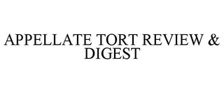 APPELLATE TORT REVIEW & DIGEST