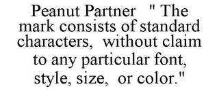 PEANUT PARTNER " THE MARK CONSISTS OF STANDARD CHARACTERS, WITHOUT CLAIM TO ANY PARTICULAR FONT, STYLE, SIZE, OR COLOR."