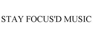STAY FOCUS'D MUSIC
