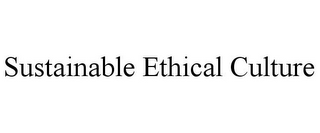 SUSTAINABLE ETHICAL CULTURE