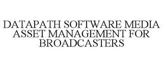 DATAPATH SOFTWARE MEDIA ASSET MANAGEMENT FOR BROADCASTERS