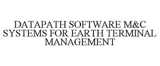 DATAPATH SOFTWARE M&C SYSTEMS FOR EARTH TERMINAL MANAGEMENT