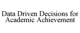 DATA DRIVEN DECISIONS FOR ACADEMIC ACHIEVEMENT