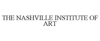 THE NASHVILLE INSTITUTE OF ART