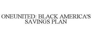 ONEUNITED: BLACK AMERICA'S SAVINGS PLAN