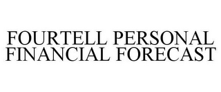 FOURTELL PERSONAL FINANCIAL FORECAST