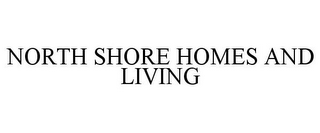 NORTH SHORE HOMES AND LIVING