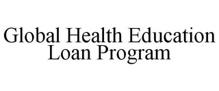 GLOBAL HEALTH EDUCATION LOAN PROGRAM