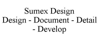 SUMEX DESIGN DESIGN - DOCUMENT - DETAIL - DEVELOP