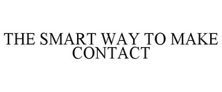 THE SMART WAY TO MAKE CONTACT