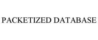 PACKETIZED DATABASE