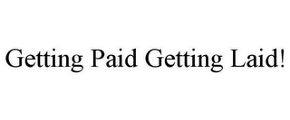 GETTING PAID GETTING LAID!