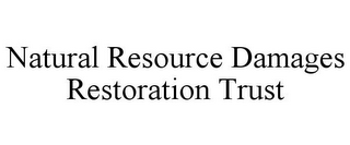 NATURAL RESOURCE DAMAGES RESTORATION TRUST