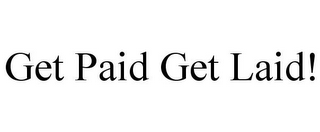 GET PAID GET LAID!