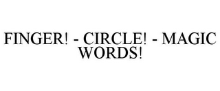 FINGER! - CIRCLE! - MAGIC WORDS!