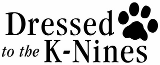 DRESSED TO THE K-NINES
