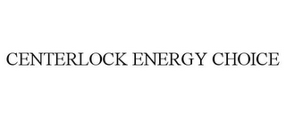 CENTERLOCK ENERGY CHOICE