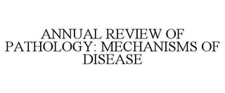 ANNUAL REVIEW OF PATHOLOGY: MECHANISMS OF DISEASE