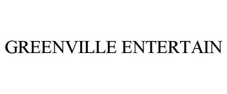 GREENVILLE ENTERTAIN