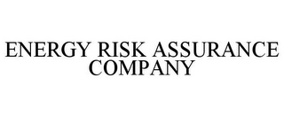 ENERGY RISK ASSURANCE COMPANY