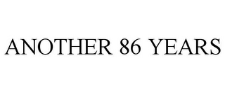 ANOTHER 86 YEARS