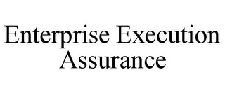 ENTERPRISE EXECUTION ASSURANCE