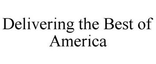 DELIVERING THE BEST OF AMERICA