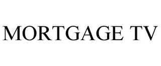 MORTGAGE TV