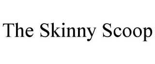 THE SKINNY SCOOP