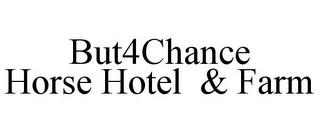 BUT4CHANCE HORSE HOTEL & FARM