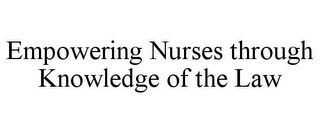 EMPOWERING NURSES THROUGH KNOWLEDGE OF THE LAW