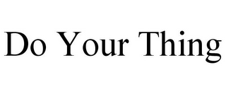 DO YOUR THING