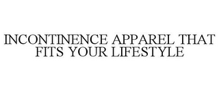 INCONTINENCE APPAREL THAT FITS YOUR LIFESTYLE