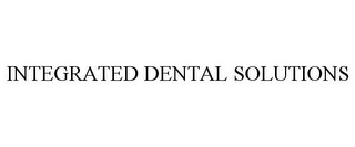 INTEGRATED DENTAL SOLUTIONS