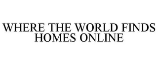 WHERE THE WORLD FINDS HOMES ONLINE