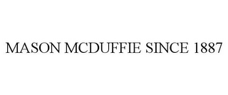 MASON MCDUFFIE SINCE 1887