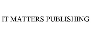 IT MATTERS PUBLISHING