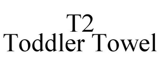 T2 TODDLER TOWEL