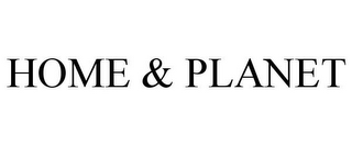 HOME & PLANET