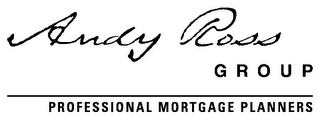 ANDY ROSS GROUP PROFESSIONAL MORTGAGE PLANNERS