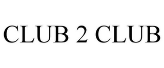 CLUB 2 CLUB