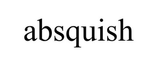 ABSQUISH