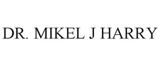 DR. MIKEL J HARRY