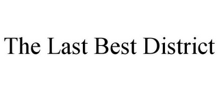 THE LAST BEST DISTRICT