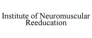 INSTITUTE OF NEUROMUSCULAR REEDUCATION