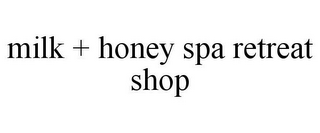 MILK + HONEY SPA RETREAT SHOP