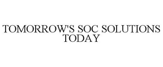 TOMORROW'S SOC SOLUTIONS TODAY