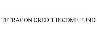 TETRAGON CREDIT INCOME FUND