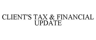 CLIENT'S TAX & FINANCIAL UPDATE